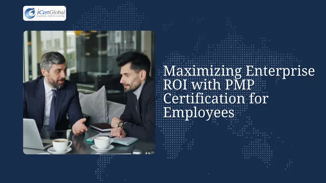 Maximizing Enterprise ROI with PMP Certification for Employees